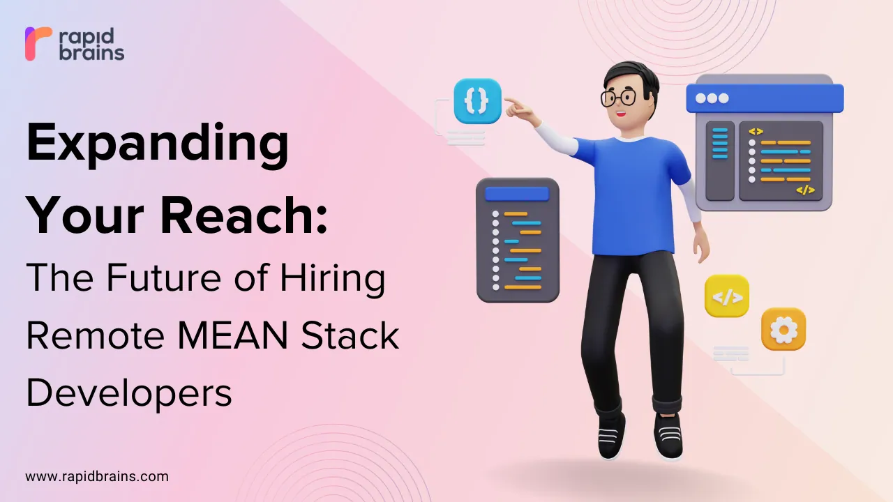 Expanding Your Reach: The Future of Hiring Remote MEAN Stack Developers
