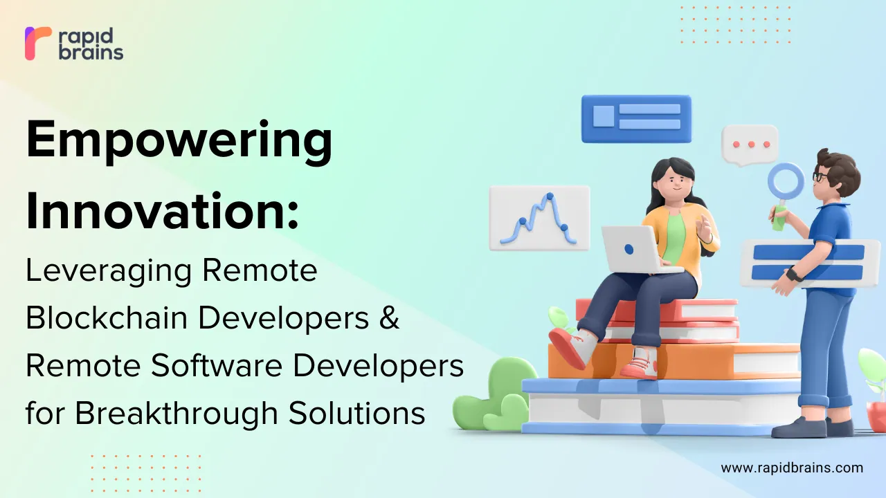 Empowering Innovation: Leveraging Remote Blockchain Developers and Remote Software Developers for Breakthrough Solutions