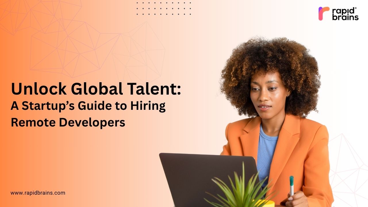 Professional woman working on a laptop with the title "Unlock Global Talent: A Startup’s Guide to Hiring Remote Developers" and RapidBrains logo on an orange gradient background.