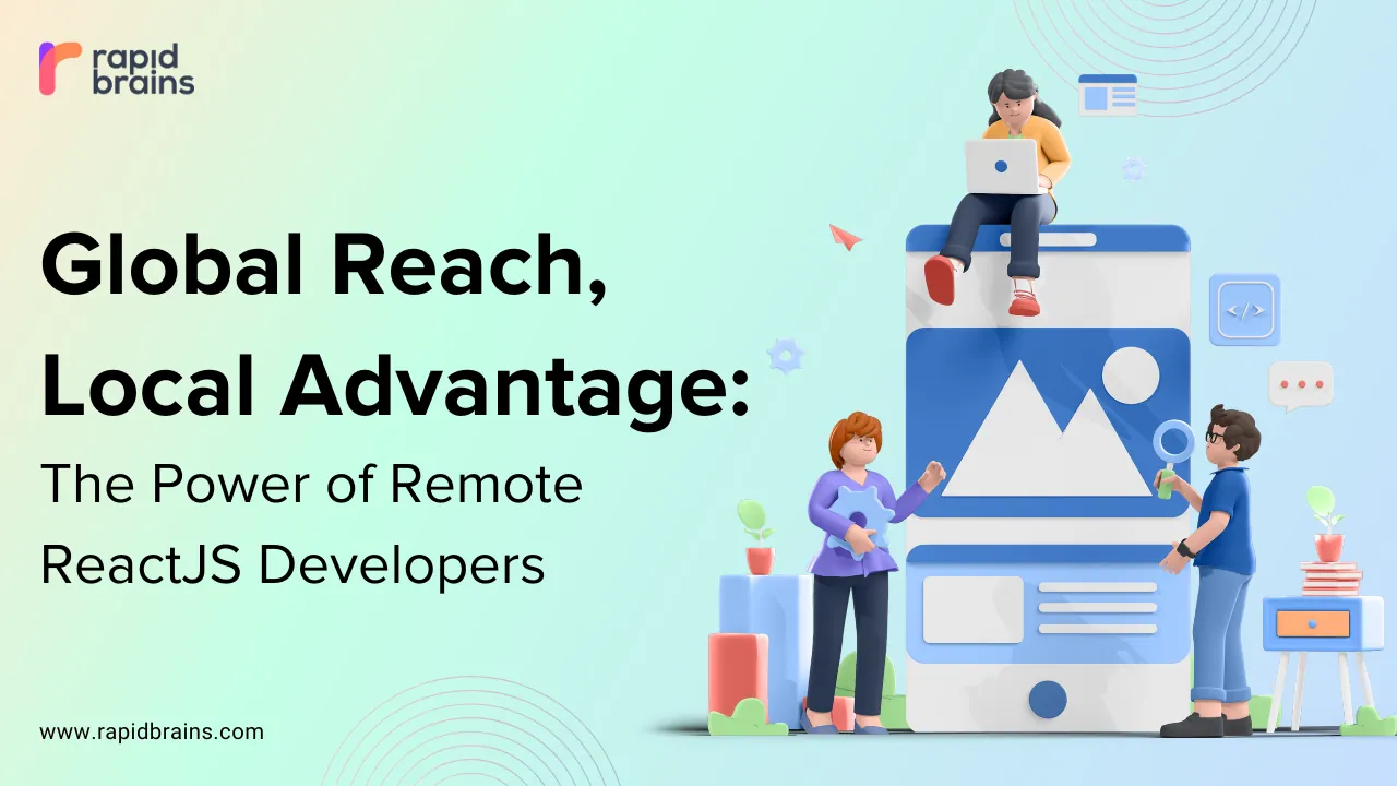 Global Reach, Local Advantage: The Power of Remote ReactJS Developers