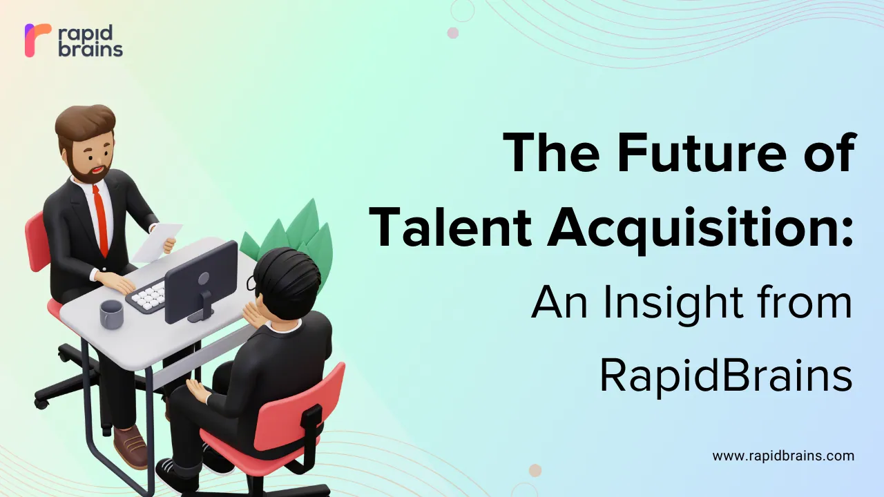 The Future of Talent Acquisition: An Insight from RapidBrains