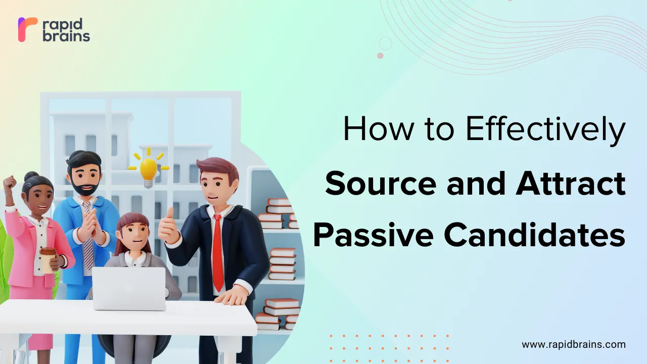 How to Effectively Source and Attract Passive Candidates