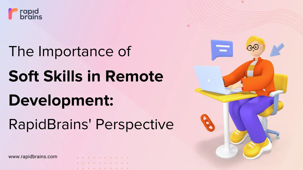 The Importance of Soft Skills in Remote Development: RapidBrains' Perspective