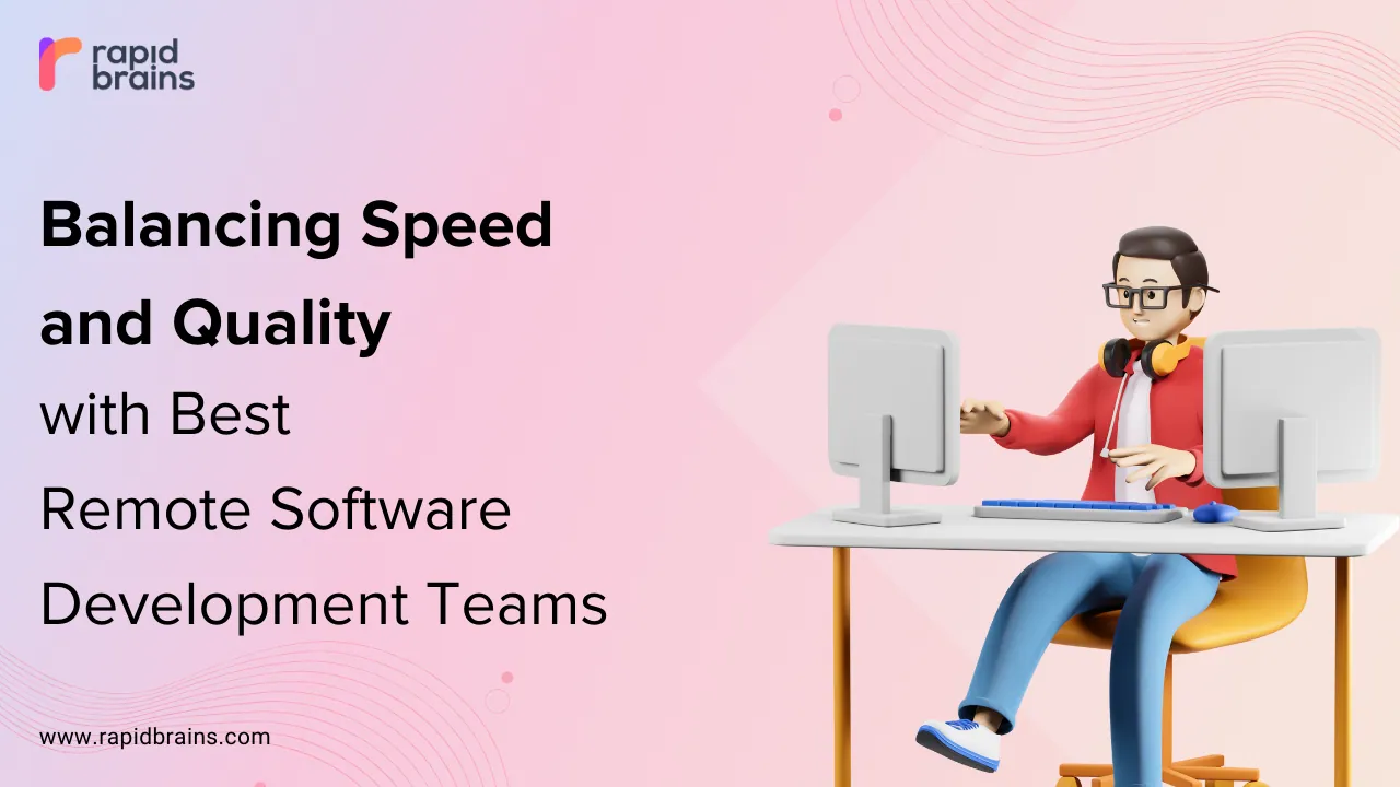 Balancing Speed and Quality with Best Remote Software Development Teams