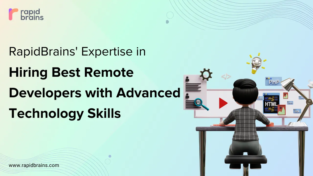 RapidBrains' Expertise in Hiring Best Remote Developers with Advanced Technology Skills