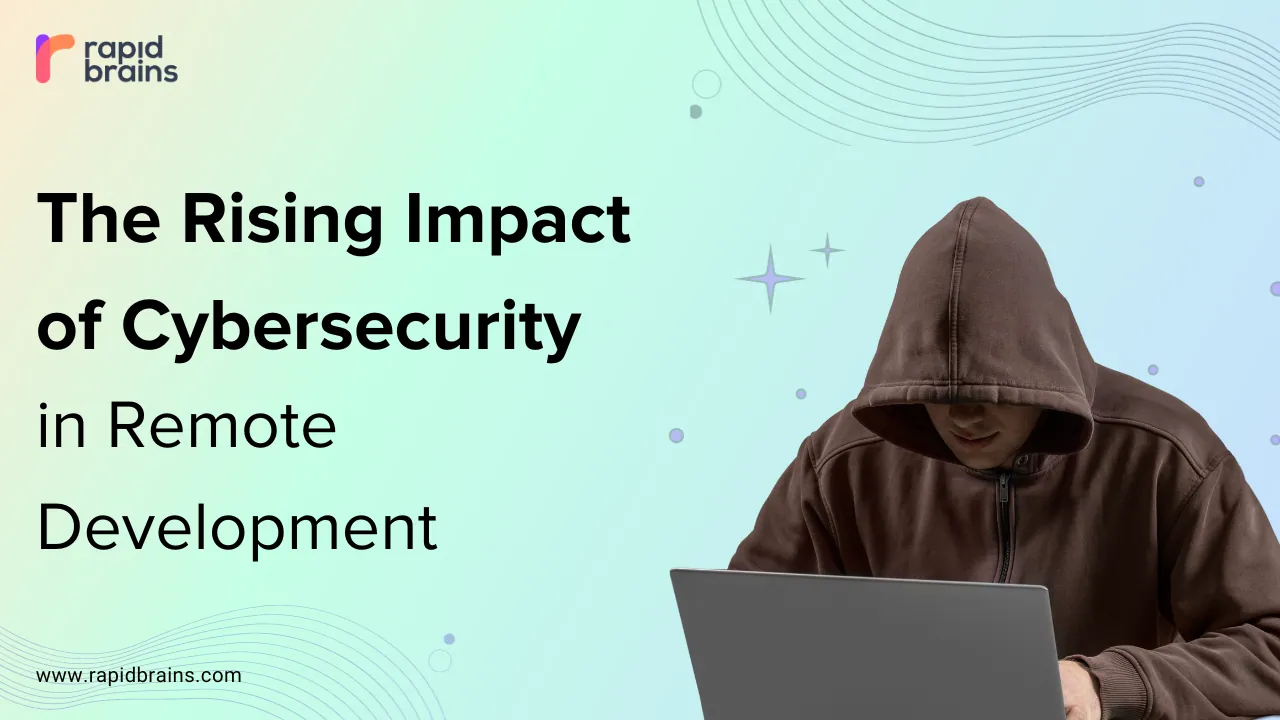 The Rising Impact of Cybersecurity in Remote Development