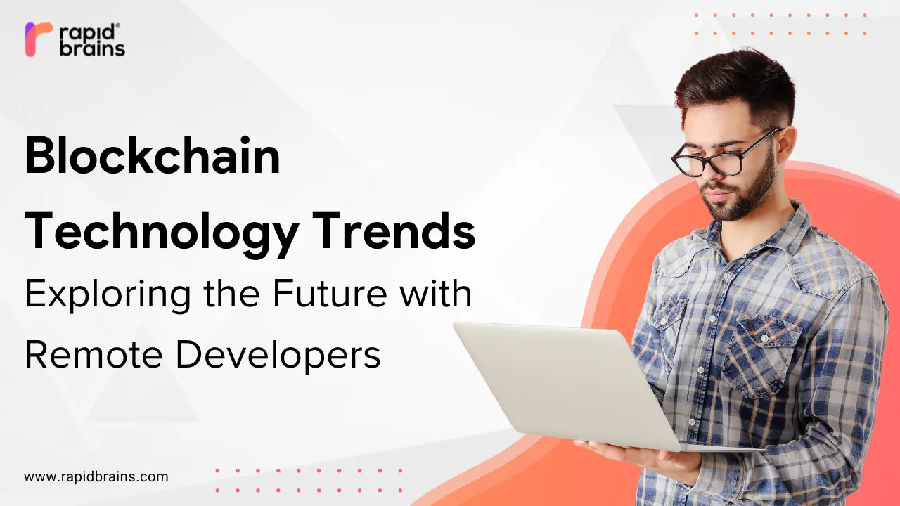 Blockchain Technology Trends and Exploring the Future with Remote Developers