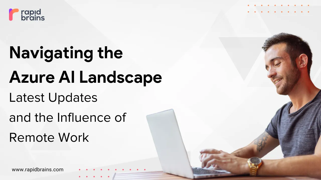 Navigating the Azure AI Landscape: Latest Updates and the Influence of Remote Work