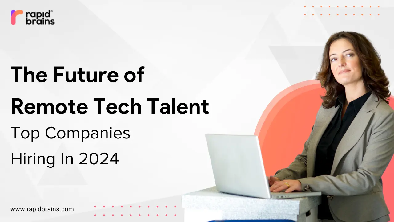 The Future of Remote Tech Talent: Top Companies Hiring In 2024