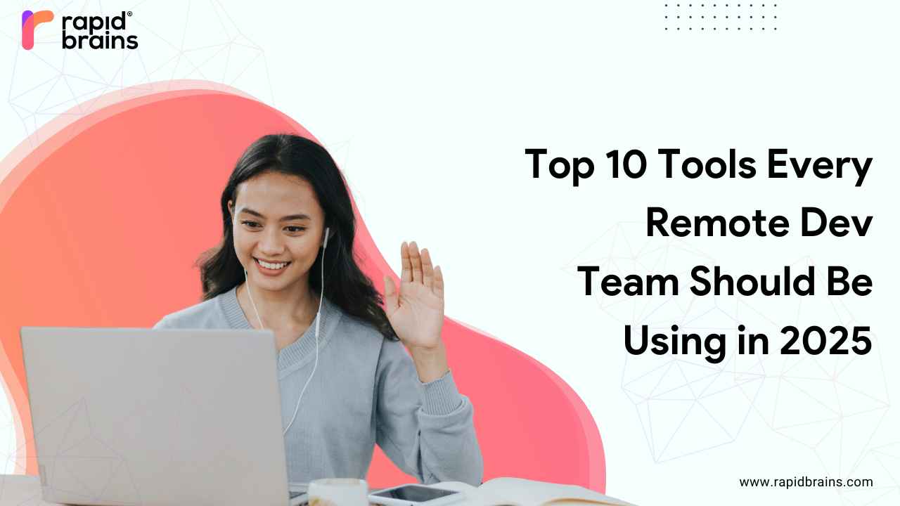 Top 10 Tools Every Remote Dev Team Should Be Using in 2025