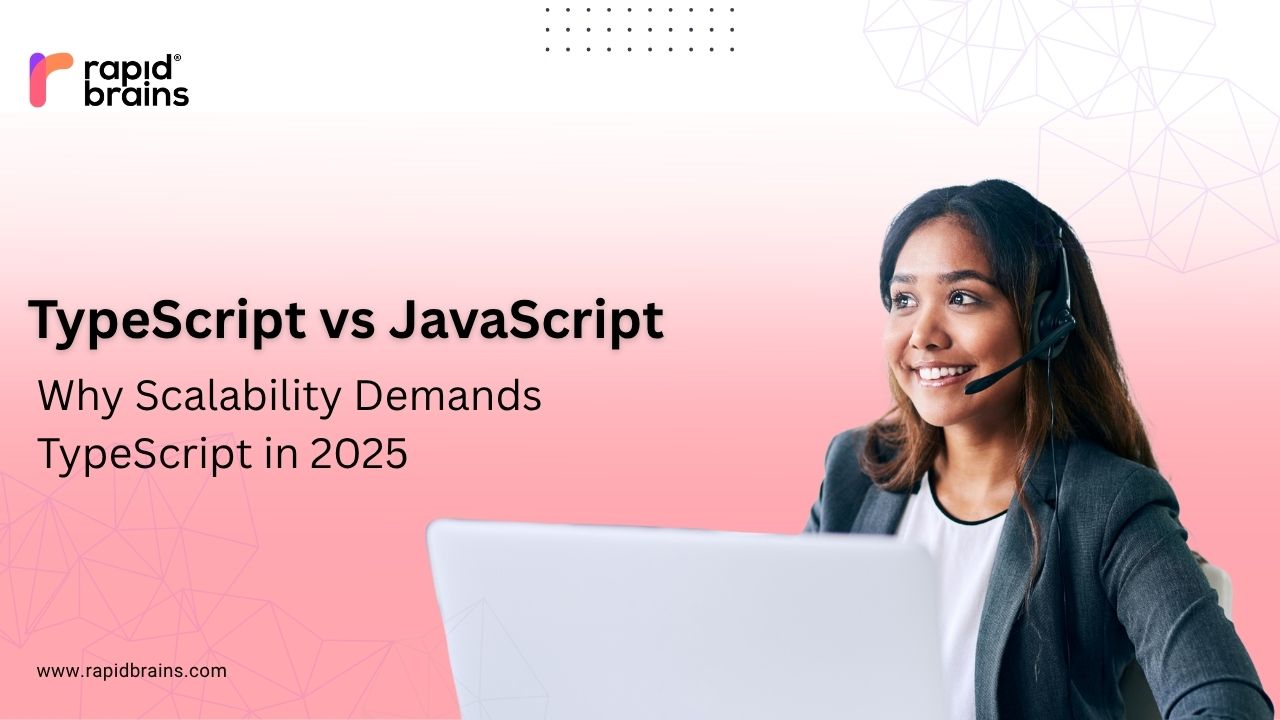 A smiling professional woman with a headset working on a laptop, representing RapidBrains. The text highlights 'TypeScript vs JavaScript: Why Scalability Demands TypeScript in 2025' with a modern pink gradient background.