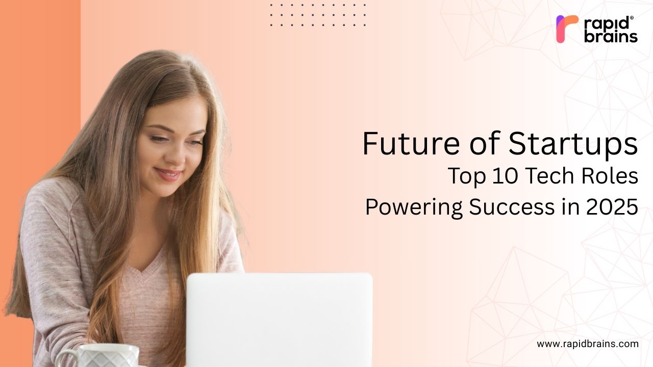 Tech for startups – showcasing top 10 tech roles driving success in 2025 with RapidBrains.