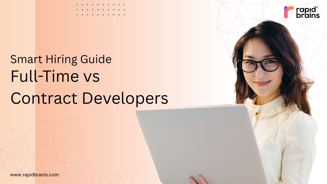 Smart Hiring Guide: Full-Time vs Contract Developers by RapidBrains